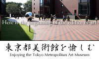 Enjoying the Tokyo Metropolitan Art Museum
